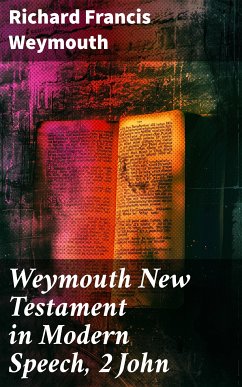 Weymouth New Testament in Modern Speech, 2 John (eBook, ePUB) - Weymouth, Richard Francis