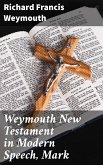 Weymouth New Testament in Modern Speech, Mark (eBook, ePUB)