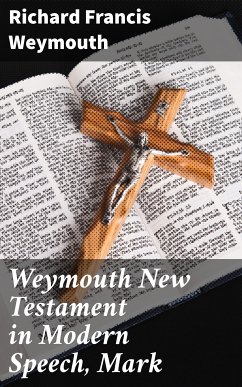 Weymouth New Testament in Modern Speech, Mark (eBook, ePUB) - Weymouth, Richard Francis