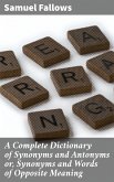 A Complete Dictionary of Synonyms and Antonyms or, Synonyms and Words of Opposite Meaning (eBook, ePUB)