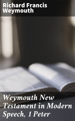 Weymouth New Testament in Modern Speech, 1 Peter (eBook, ePUB) - Weymouth, Richard Francis
