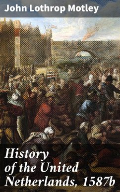 History of the United Netherlands, 1587b (eBook, ePUB) - Motley, John Lothrop