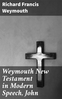 Weymouth New Testament in Modern Speech, John (eBook, ePUB) - Weymouth, Richard Francis