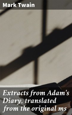 Extracts from Adam's Diary, translated from the original ms (eBook, ePUB) - Twain, Mark