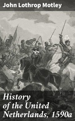 History of the United Netherlands, 1590a (eBook, ePUB) - Motley, John Lothrop