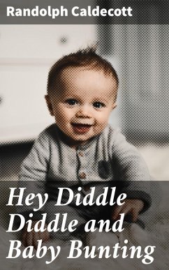 Hey Diddle Diddle and Baby Bunting (eBook, ePUB) - Caldecott, Randolph