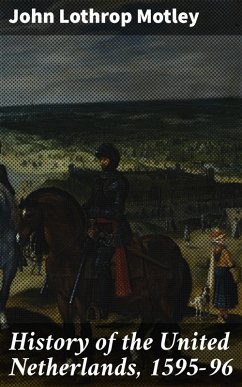 History of the United Netherlands, 1595-96 (eBook, ePUB) - Motley, John Lothrop