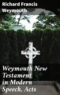 Weymouth New Testament in Modern Speech, Acts (eBook, ePUB) - Weymouth, Richard Francis