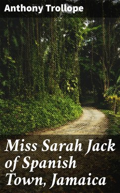 Miss Sarah Jack of Spanish Town, Jamaica (eBook, ePUB) - Trollope, Anthony