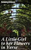 A Little Girl to her Flowers in Verse (eBook, ePUB)