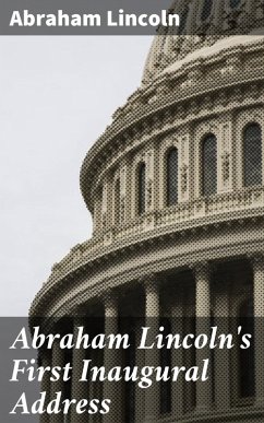 Abraham Lincoln's First Inaugural Address (eBook, ePUB) - Lincoln, Abraham