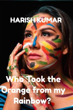 Who Took the Orange from my Rainbow? (eBook, ePUB) - Kumar, Harish