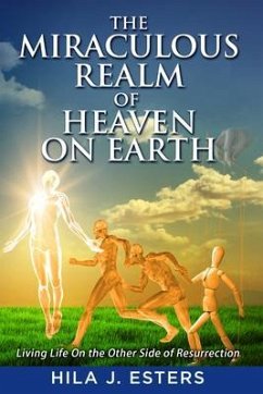 The Miraculous Realm of Heaven on Earth (eBook, ePUB) - Esters, Hila J