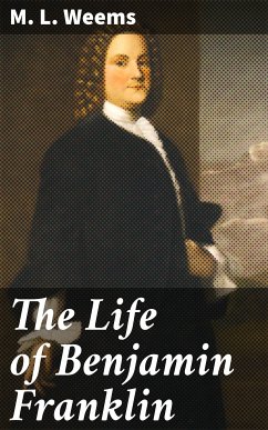 The Life of Benjamin Franklin (eBook, ePUB) - Weems, M. L.