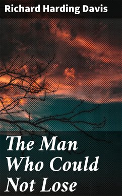 The Man Who Could Not Lose (eBook, ePUB) - Davis, Richard Harding
