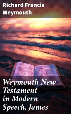 Weymouth New Testament in Modern Speech, James (eBook, ePUB) - Weymouth, Richard Francis