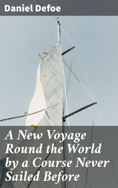 A New Voyage Round the World by a Course Never Sailed Before (eBook, ePUB) - Defoe, Daniel