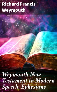 Weymouth New Testament in Modern Speech, Ephesians (eBook, ePUB) - Weymouth, Richard Francis