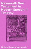 Weymouth New Testament in Modern Speech, 1 Timothy (eBook, ePUB)