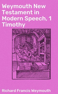 Weymouth New Testament in Modern Speech, 1 Timothy (eBook, ePUB) - Weymouth, Richard Francis