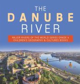 The Danube River   Major Rivers of the World Series Grade 4   Children's Geography & Cultures Books