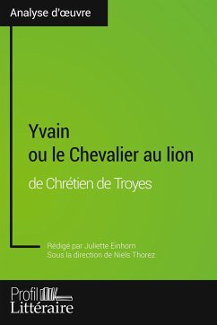 Yvain ou le Chevalier au lion de Chrétien de Troyes (Analyse approfondie) - Einhorn, Juliette; Profil-Litteraire. Fr