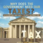 Why Does the Government Need Our Taxes?   Kids Informational Books Grade 4   Children's Government Books