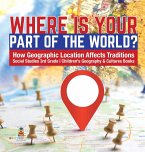 Where Is Your Part of the World?   How Geographic Location Affects Traditions   Social Studies 3rd Grade   Children's Geography & Cultures Books