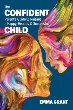 The Confident Parent's Guide to Raising a Happy, Healthy & Successful Child - Grant, Emma