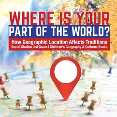 Where Is Your Part of the World?   How Geographic Location Affects Traditions   Social Studies 3rd Grade   Children's Geography & Cultures Books - Baby