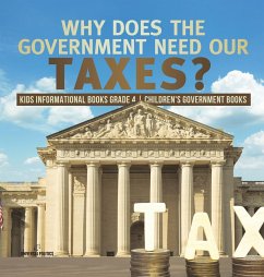 Why Does the Government Need Our Taxes?   Kids Informational Books Grade 4   Children's Government Books - Universal Politics