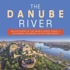 The Danube River   Major Rivers of the World Series Grade 4   Children's Geography & Cultures Books
