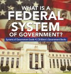 What Is a Federal System of Government?   Systems of Government Grade 4   Children's Government Books