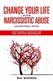 Change Your Life After Narcissistic Abuse - an Emotional Detox. How to Handle a Narcissist and Heal From Toxic Relationships (eBook, ePUB)