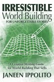 Irresistible World Building for Unforgettable Stories (World Building Made Easy, #3) (eBook, ePUB) Irresistible World Building for Unforgettable Stories (World Building Made Easy, #3) (eBook, ePUB)