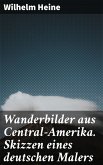 Wanderbilder aus Central-Amerika. Skizzen eines deutschen Malers (eBook, ePUB)