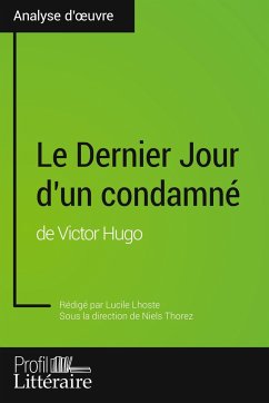 Le Dernier Jour d'un condamné de Victor Hugo (Analyse approfondie) - Lhoste, Lucile; Profil-Litteraire. Fr