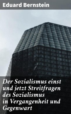 Der Sozialismus einst und jetzt Streitfragen des Sozialismus in Vergangenheit und Gegenwart (eBook, ePUB) - Bernstein, Eduard
