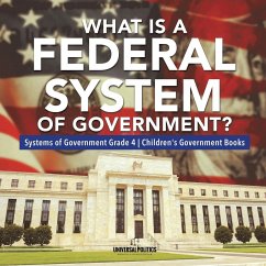 What Is a Federal System of Government?   Systems of Government Grade 4   Children's Government Books - Universal Politics