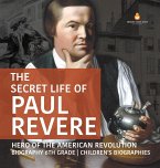 The Secret Life of Paul Revere   Hero of the American Revolution   Biography 6th Grade   Children's Biographies