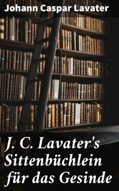 J. C. Lavater's Sittenbüchlein für das Gesinde (eBook, ePUB) - Lavater, Johann Caspar
