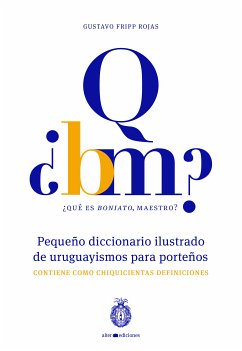 ¿Qué es boniato, maestro? Pequeño diccionario ilustrado de uruguayismos para porteños (eBook, ePUB) - Rojas Fripp, Gustavo