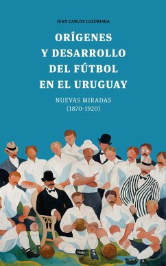 Cover Orígenes y desarrollo del fútbol en el Uruguay (eBook, ePUB)