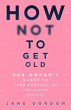 How Not To Get Old (eBook, ePUB) - Bild 1