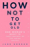 How Not To Get Old (eBook, ePUB)