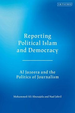 Reporting Political Islam and Democracy (eBook, ePUB) - Abunajela, Mohammed-Ali; Jebril, Nael