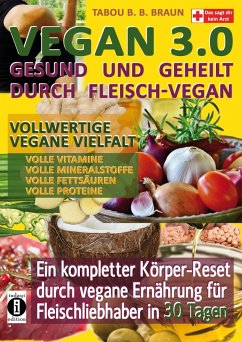 Vegan 3.0 - Gesund und geheilt durch Fleisch-Vegan (eBook, ePUB) - Braun, Tabou Banganté Blessing