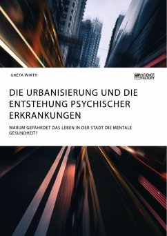 Die Urbanisierung und die Entstehung psychischer Erkrankungen. Warum gefährdet das Leben in der Stadt die mentale Gesundheit? - Wirth, Greta