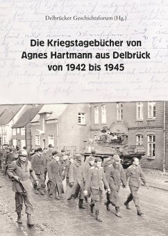 Die Kriegstagebücher von Agnes Hartmann aus Delbrück von 1942 bis 1945 - Hartmann, Agnes;Jürgen Rade, Hans