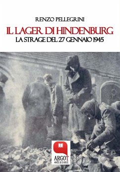 Il Lager di Hindenburg. La strage del 27 gennaio 1945 (eBook, ePUB) - Pellegrini, Renzo